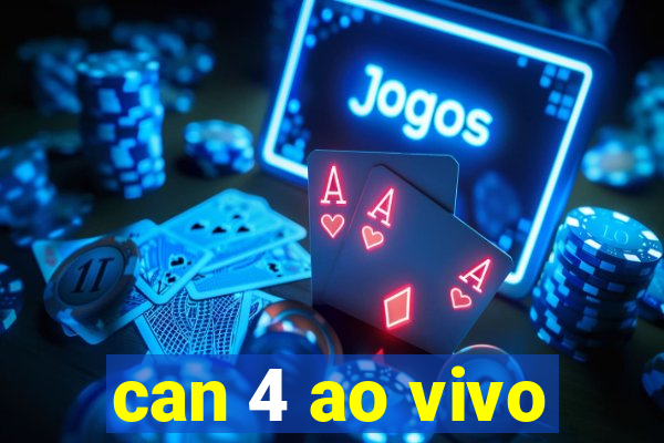 can 4 ao vivo